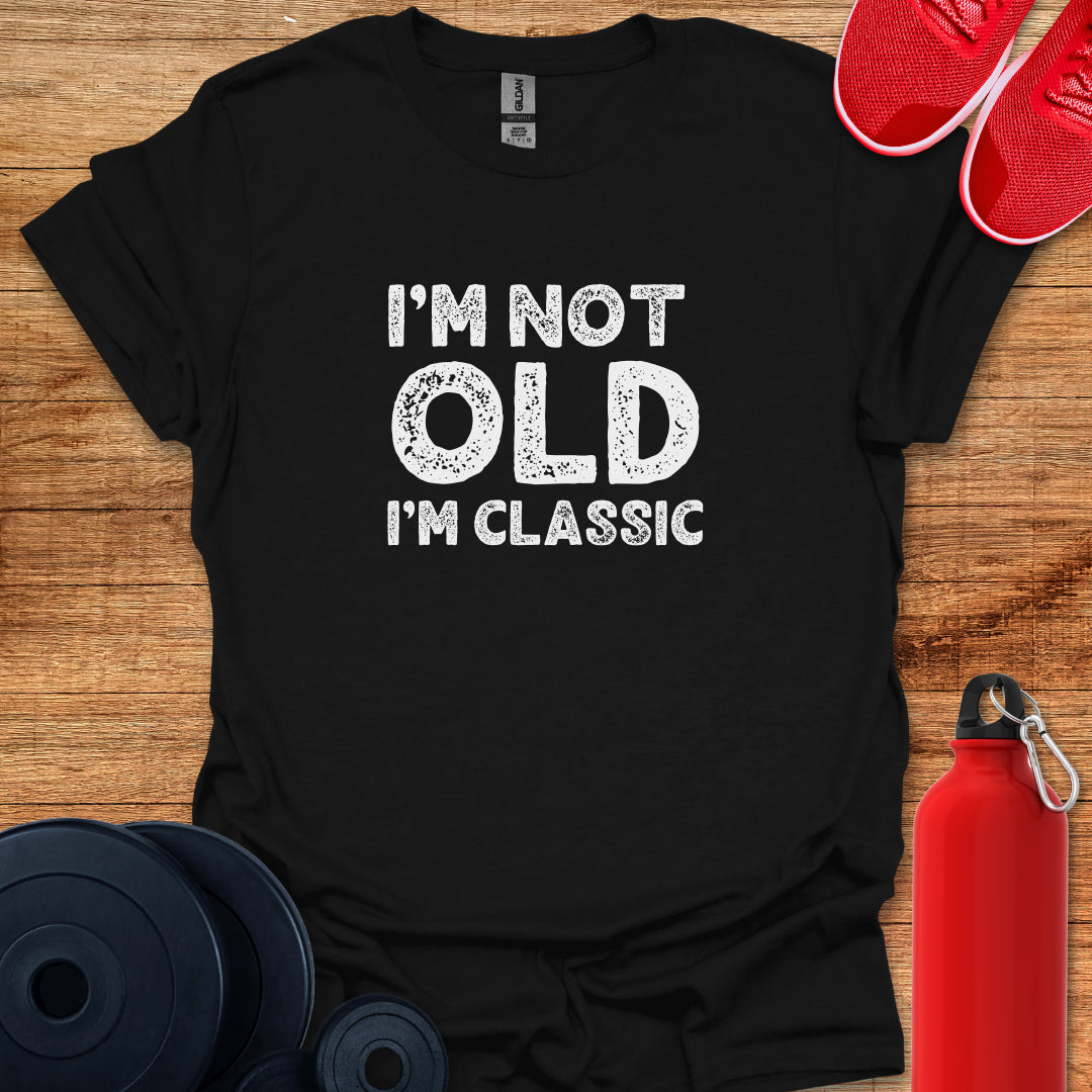 I'm Not Old T-Shirt