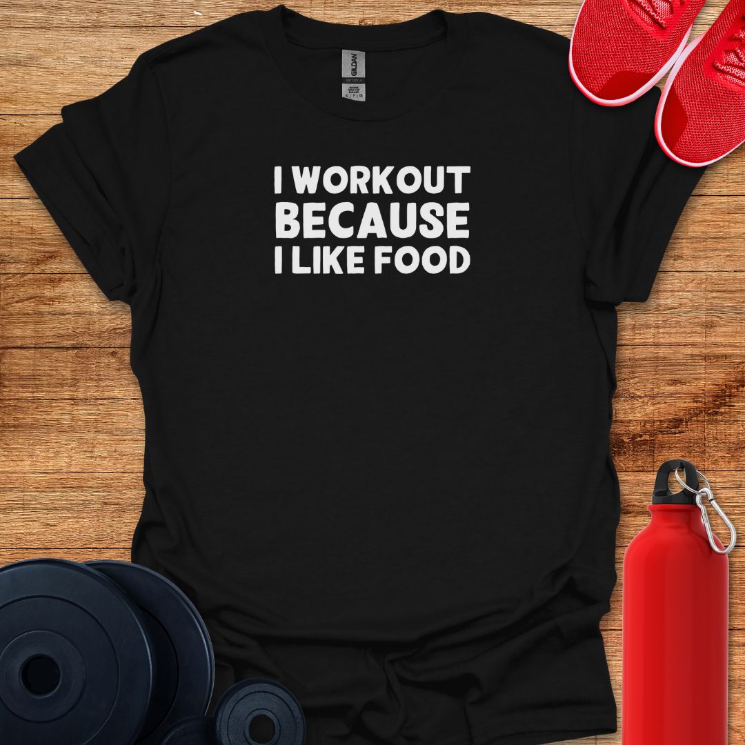 I Workout Because I Like Food - Text Tee