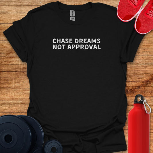 Chase Dreams Not Approval Tee