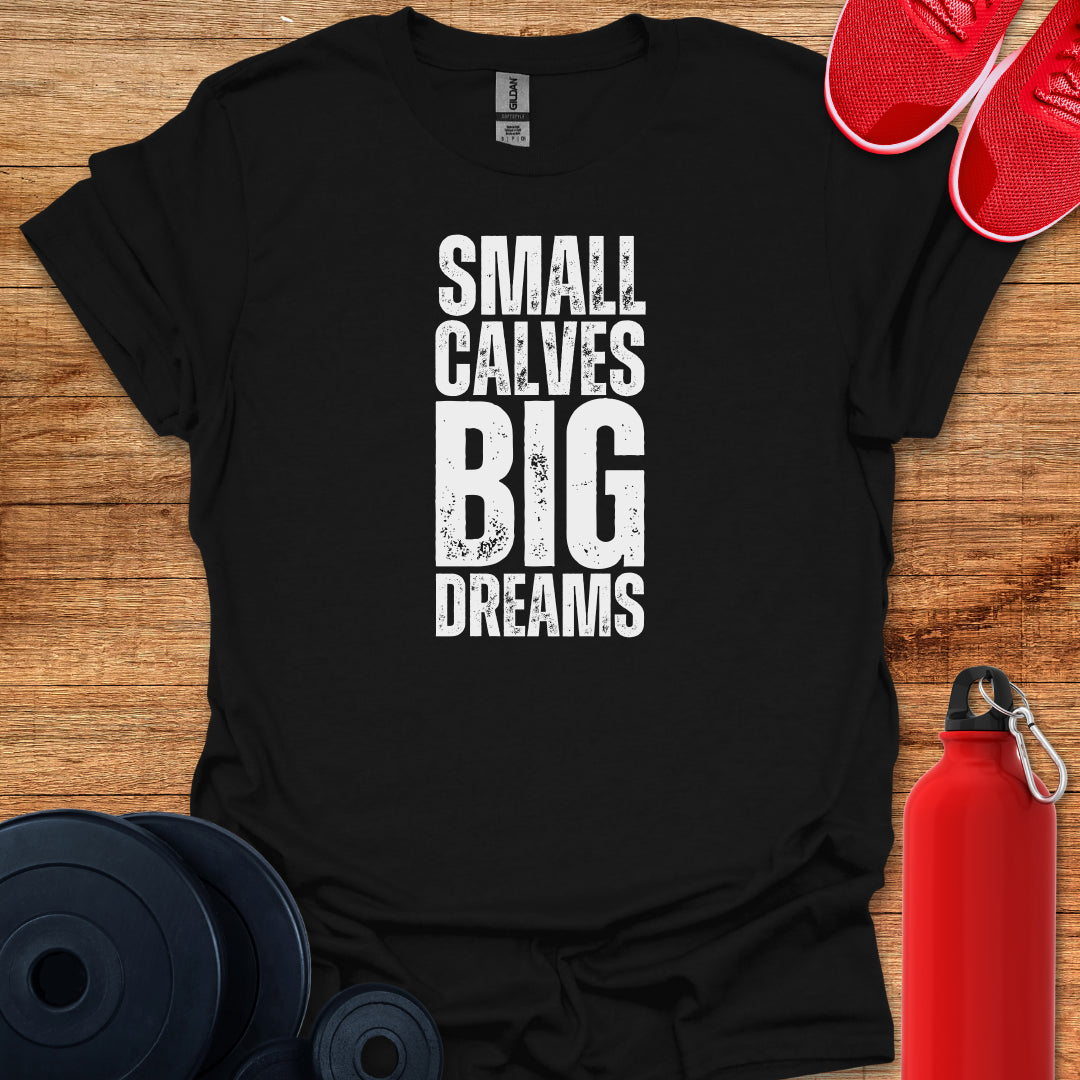 Small Calves Big Dreams Tee