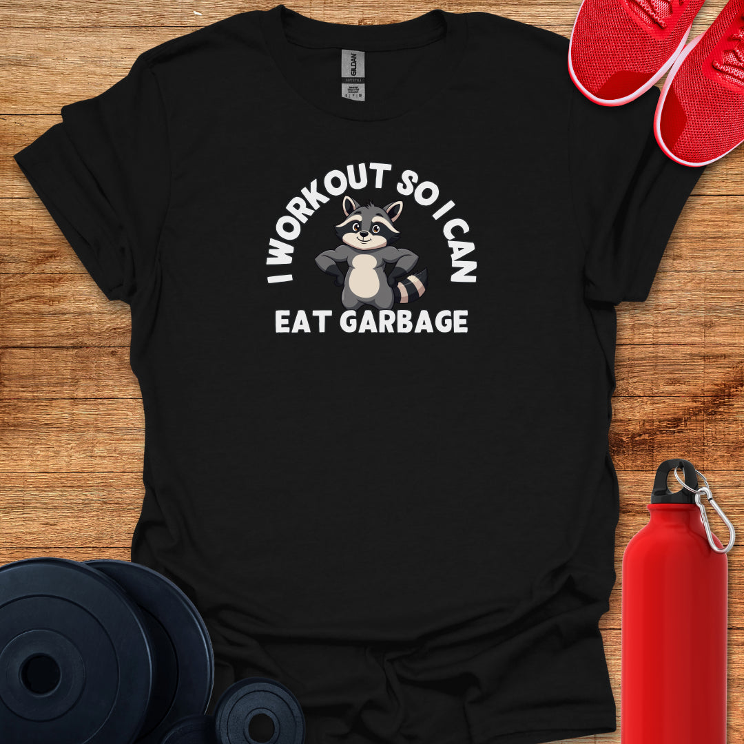 I Workout So I Can Eat Garbage Tee