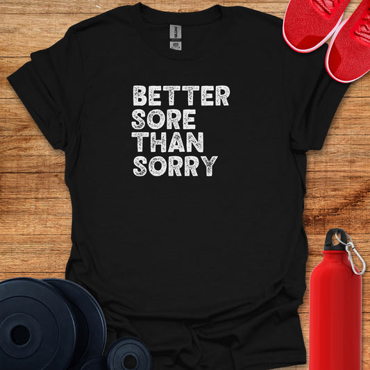 Better Sore Than Sorry Tee