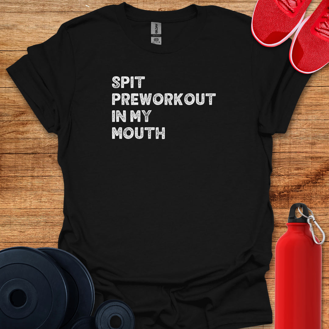 Spit Preworkout In My Mouth White Text Tee