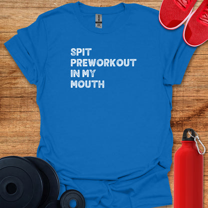 Spit Preworkout In My Mouth White Text Tee