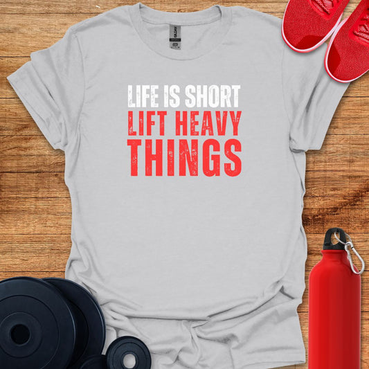 Life Is Short, Lift Heavy Things