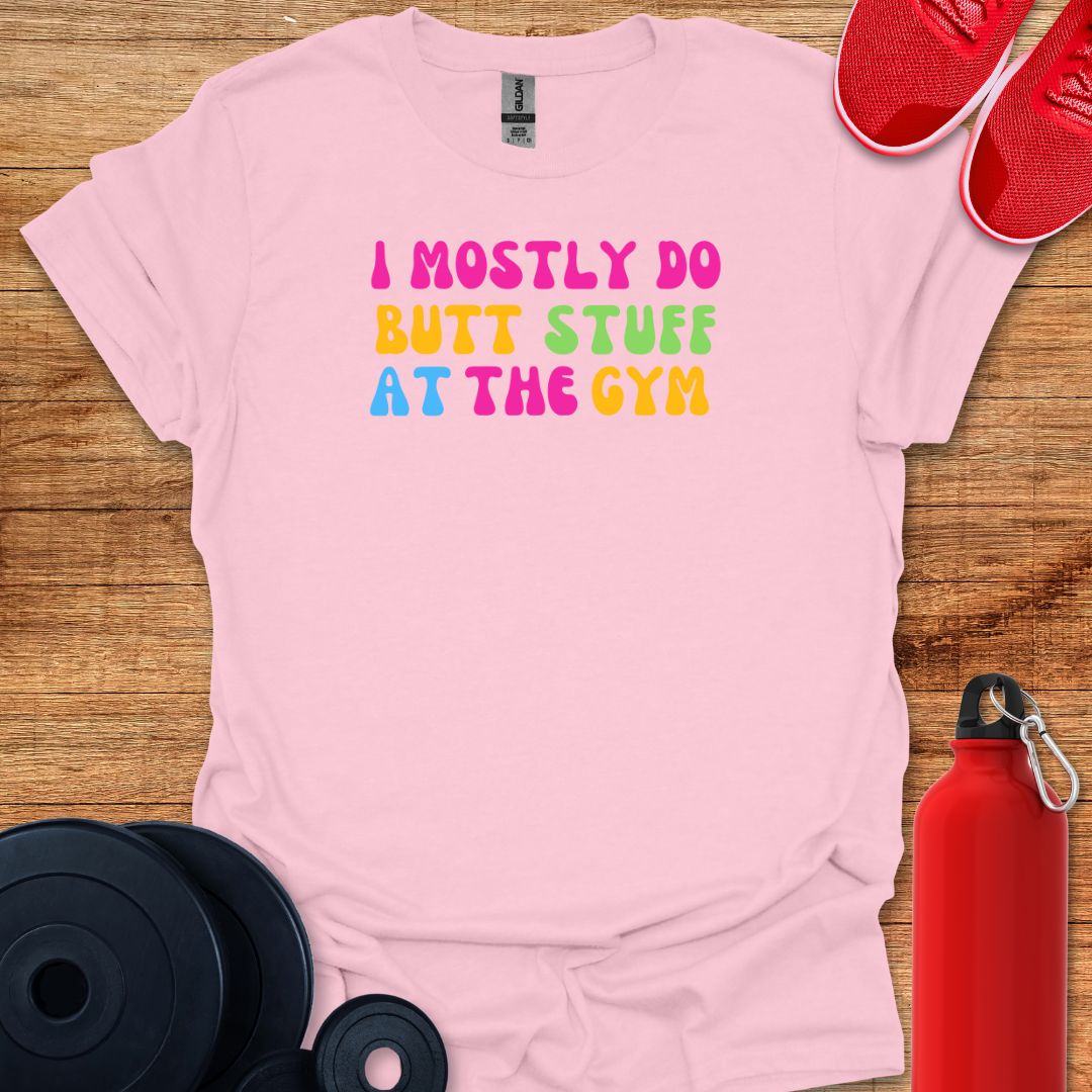 I Mostly Do Butt Stuff Tee