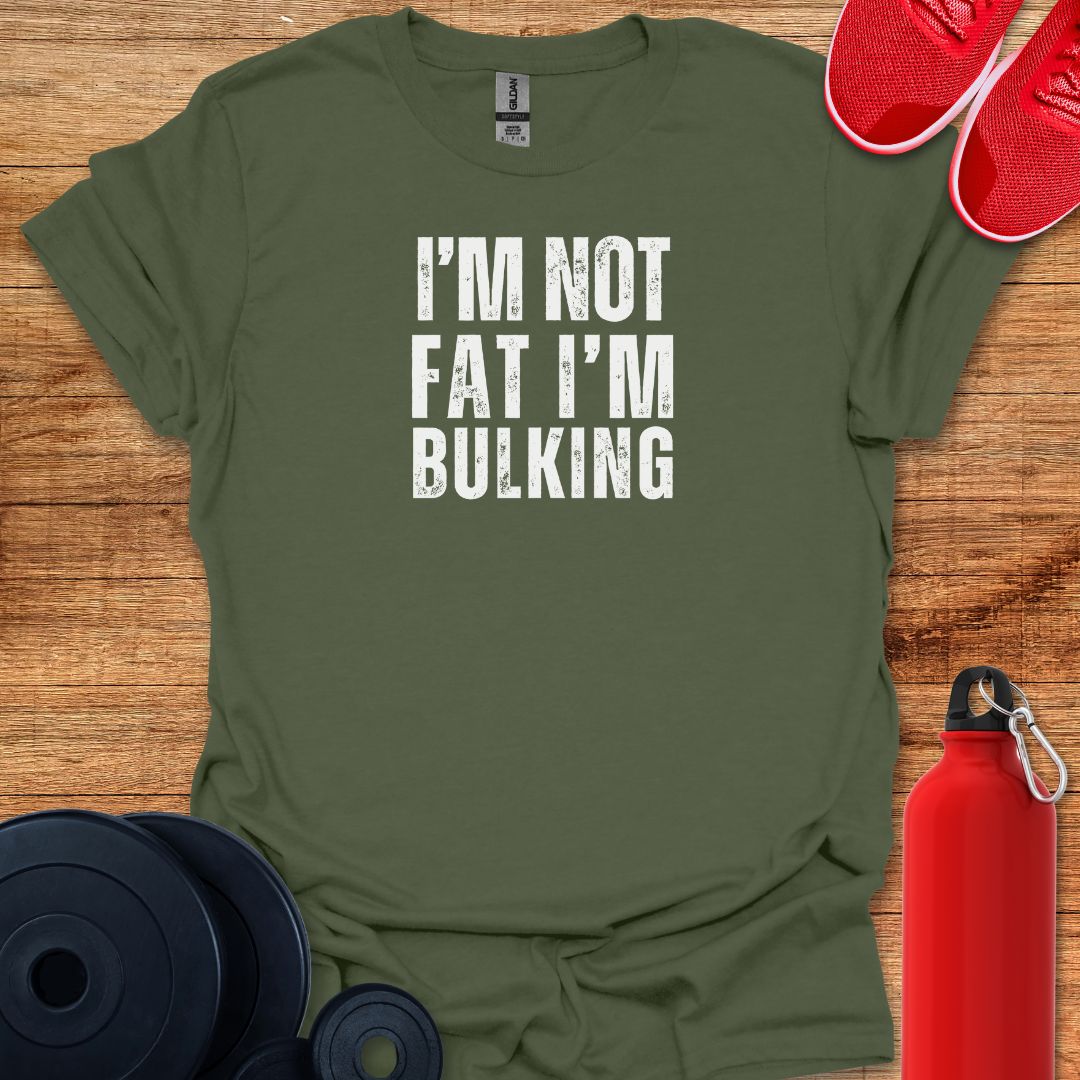 I'm Not Fat I'm Bulking Tee