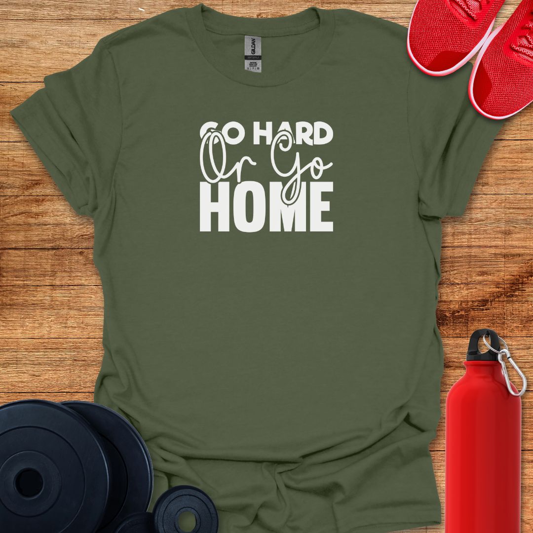 Go Hard or Go Home - Text Tee