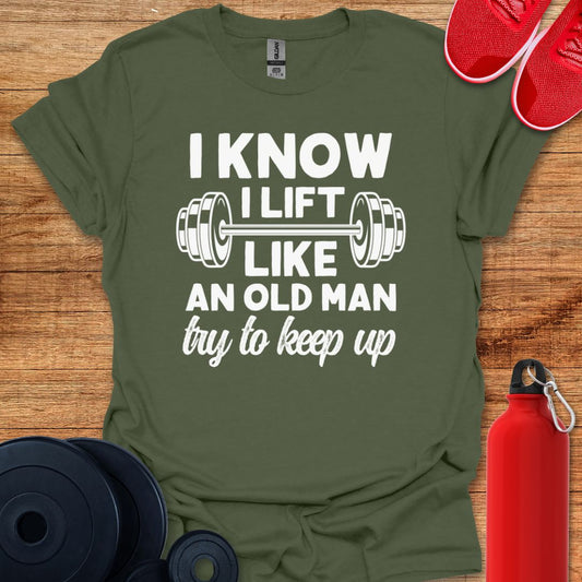 I Lift Like and Old Man