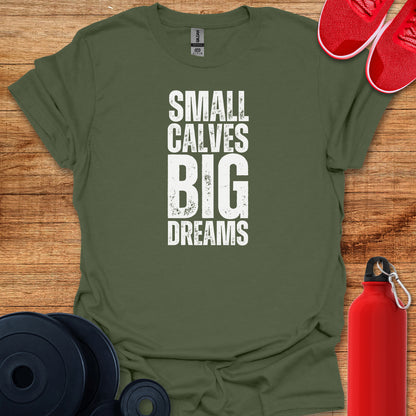 Small Calves Big Dreams Tee