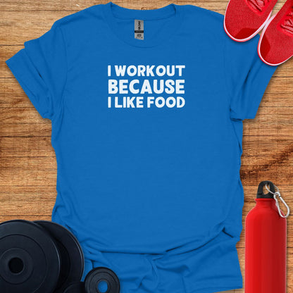 I Workout Because I Like Food - Text Tee