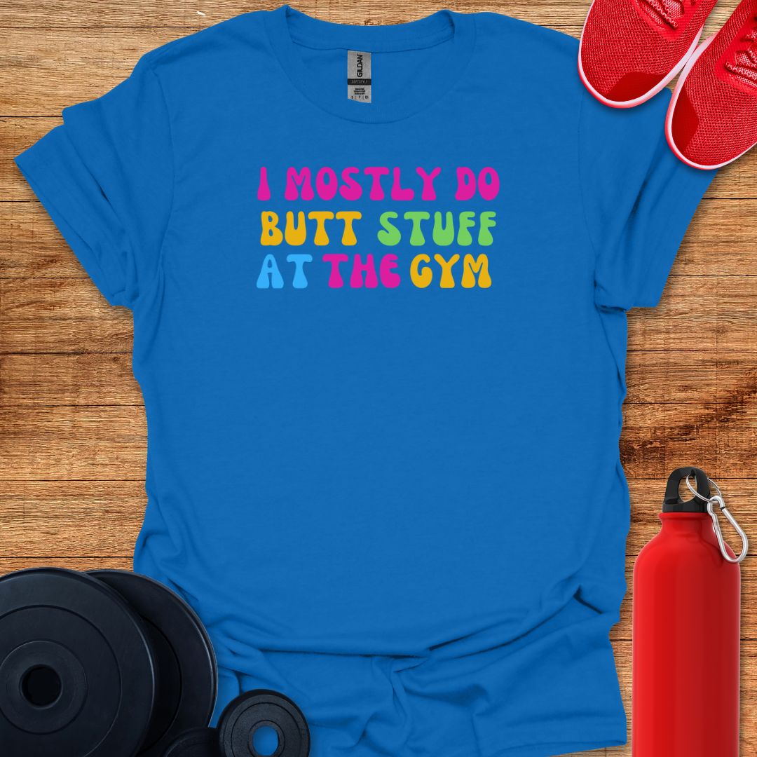 I Mostly Do Butt Stuff Tee