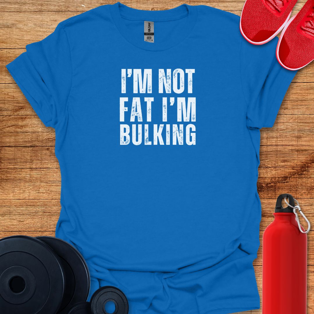 I'm Not Fat I'm Bulking Tee