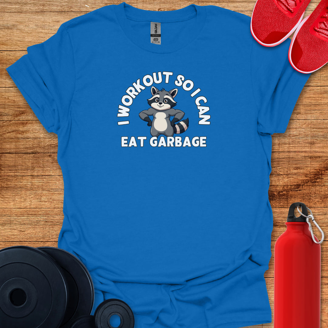 I Workout So I Can Eat Garbage Tee